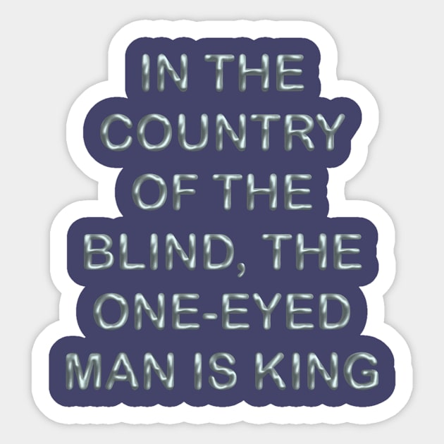 In the country of the blind the one-eyed man is king Sticker by desingmari